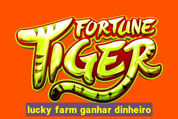 lucky farm ganhar dinheiro